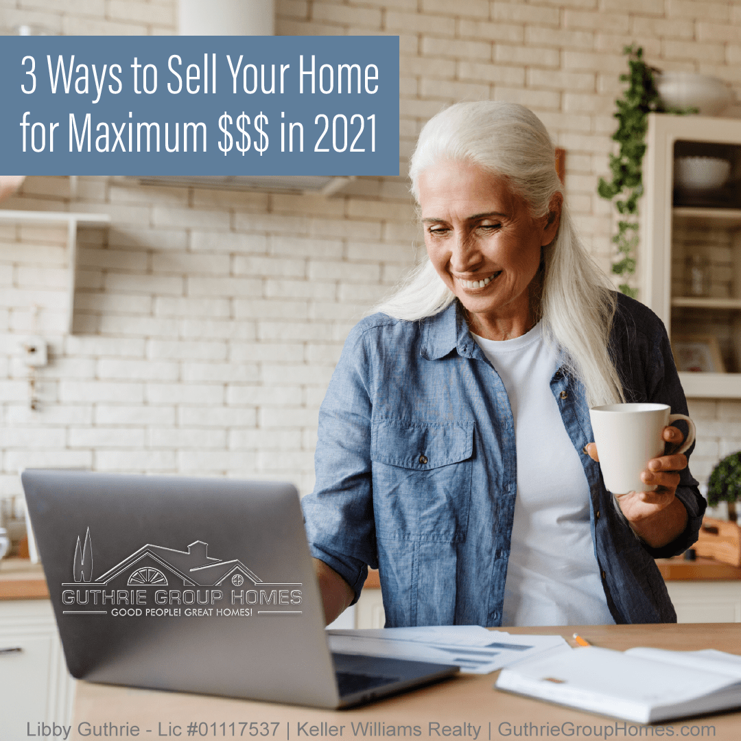 3 Ways to Sell Your Home for Maximum Dollars In 2021
