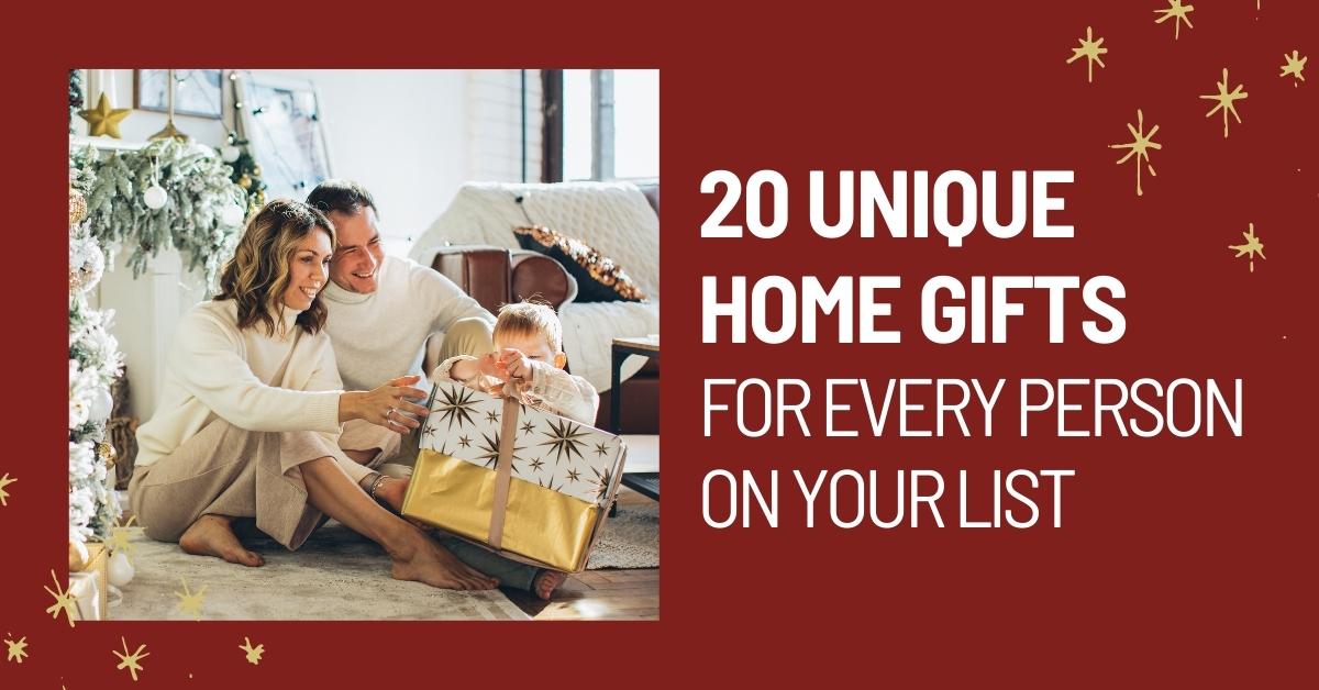 20 Unique Home Gifts for Every Person on Your List 20 Unique Home Gifts for Every Person on Your List