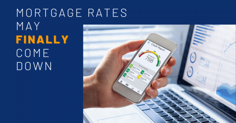 Mortgage Rates May Finally Come Down