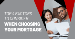 Top 4 Factors to Consider When Choosing Your Mortgage