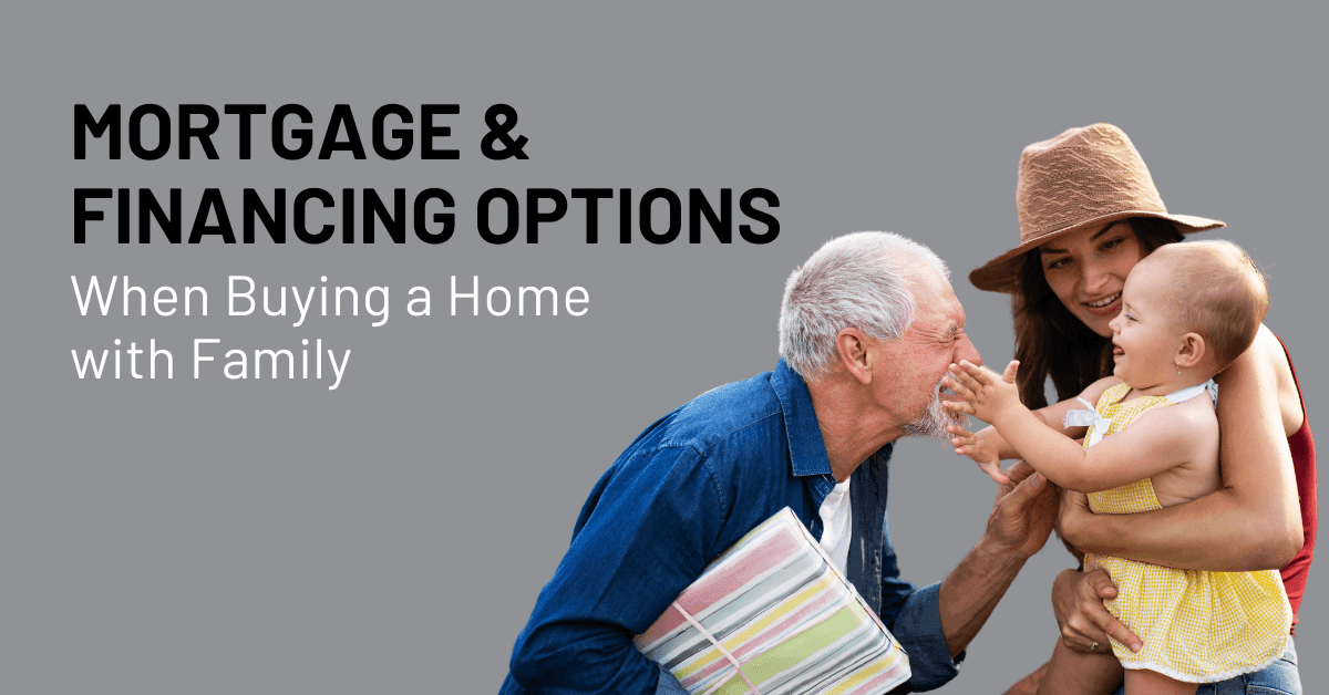 Mortgage & Financing Options When Buying a Home with Family