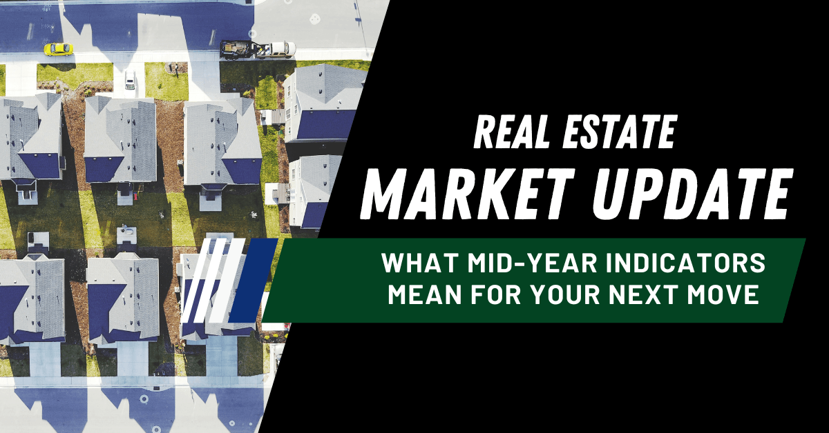Real Estate Market Update What Mid-Year Indicators Mean for Your Next Move
